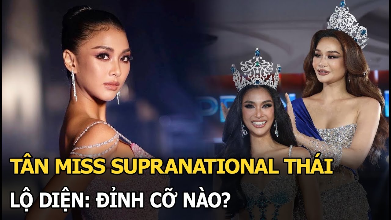 Tân Miss Supranational Thái lộ diện: Đỉnh cỡ nào?