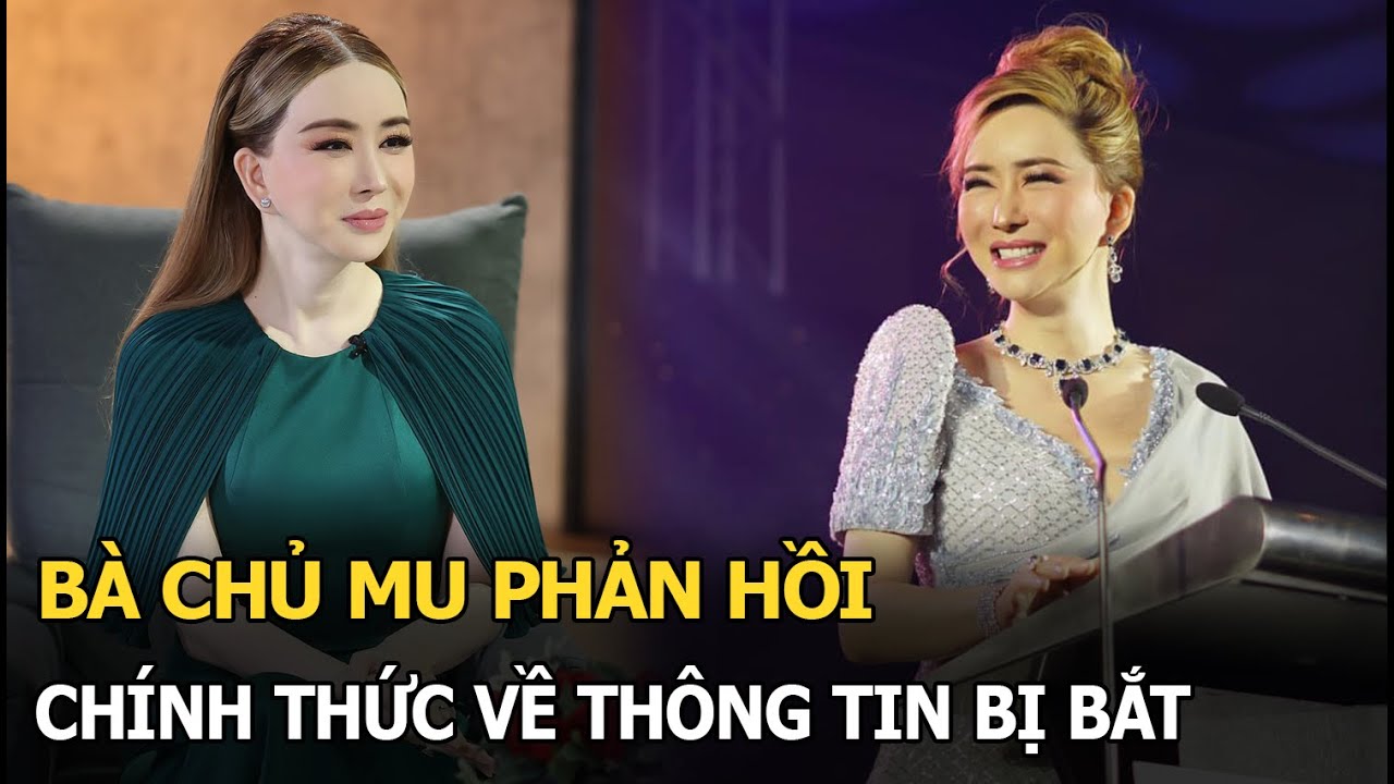 Bà chủ MU phản hồi chính thức về thông tin bị bắt