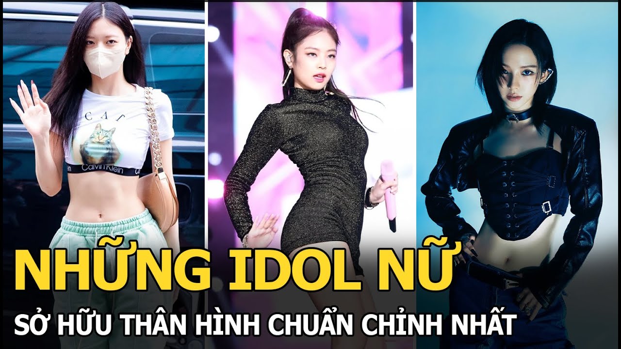 Những idol nữ sở hữu thân hình chuẩn chỉnh nhất