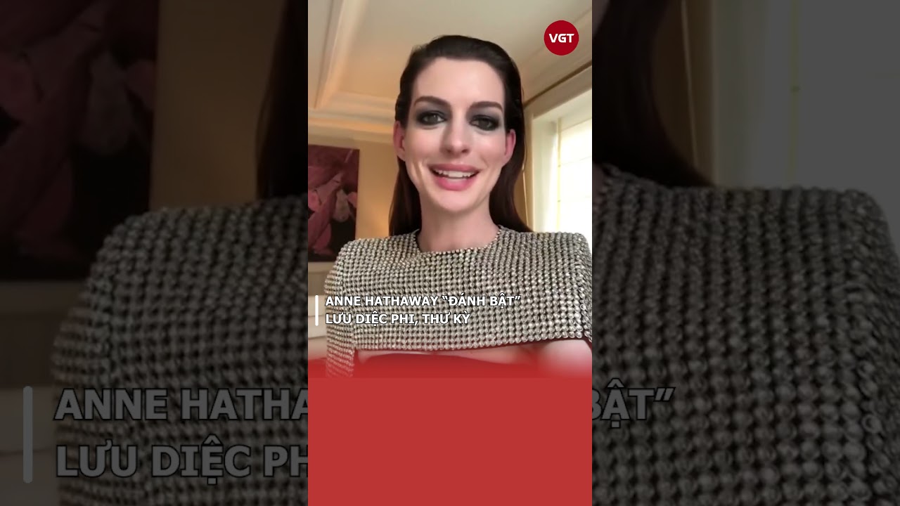 Anne Hathaway "đánh bật" Lưu Diệc Phi, Thư Kỳ