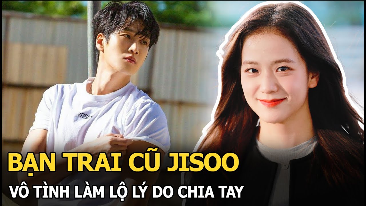 Bạn trai cũ Jisoo vô tình làm lộ lý do chia tay