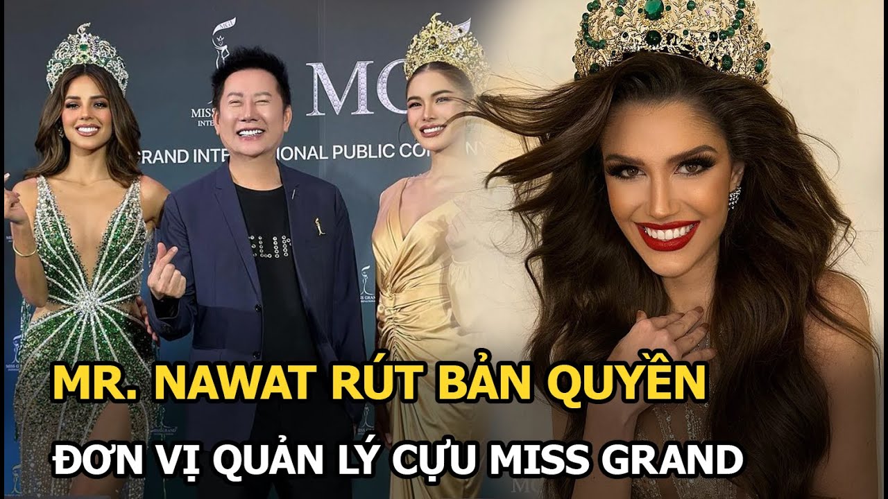 Cựu Miss Grand 2022 vừa kết thúc nhiệm kì, Mr. Nawat đã rút bản quyền, fan la ó