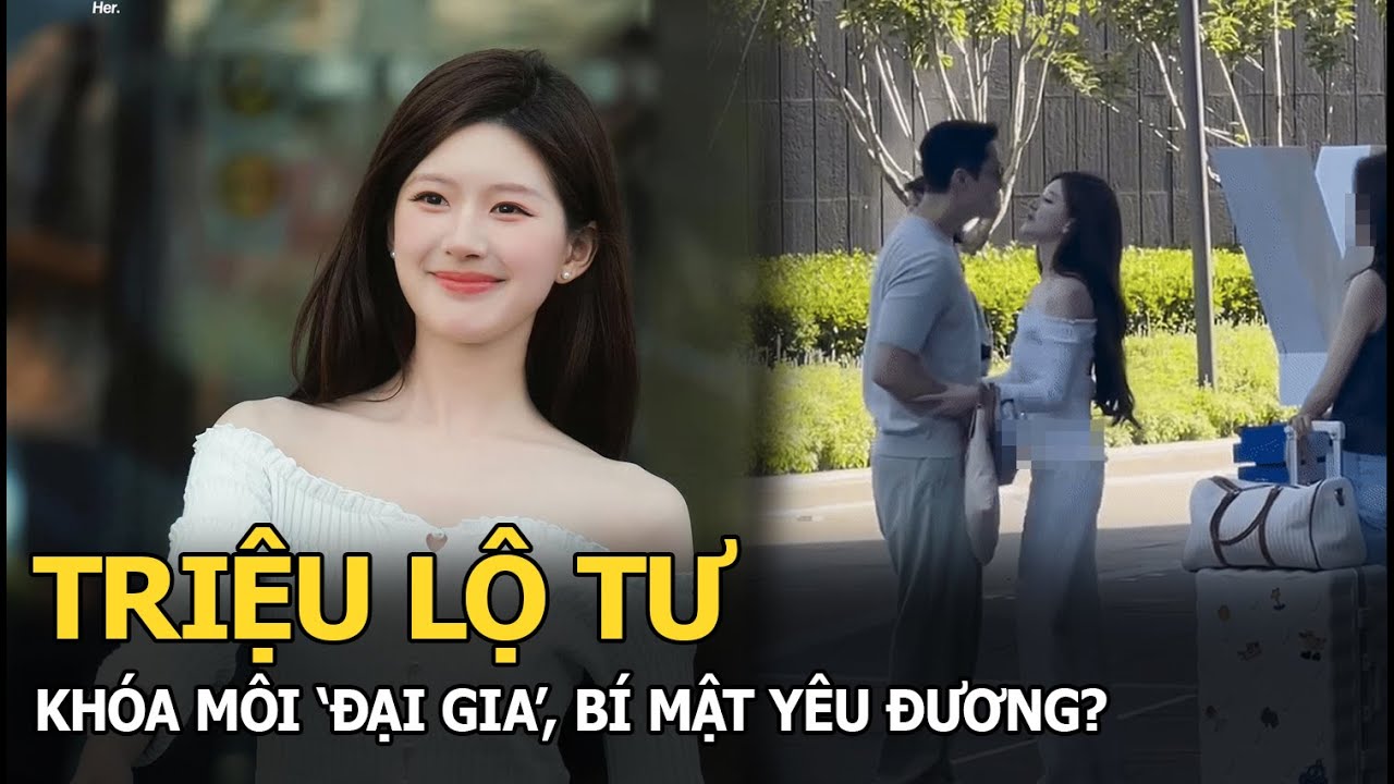 Triệu Lộ Tư khóa môi 'đại gia', bí mật yêu đương?