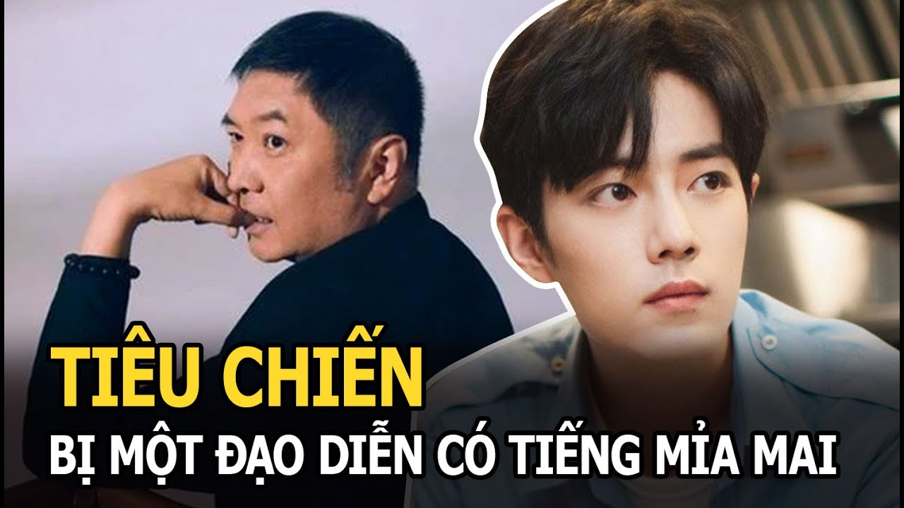 Tiêu Chiến bị một đạo diễn có tiếng mỉa mai: “Là diễn viên thì phải có văn hóa”, chuyện gì đây?