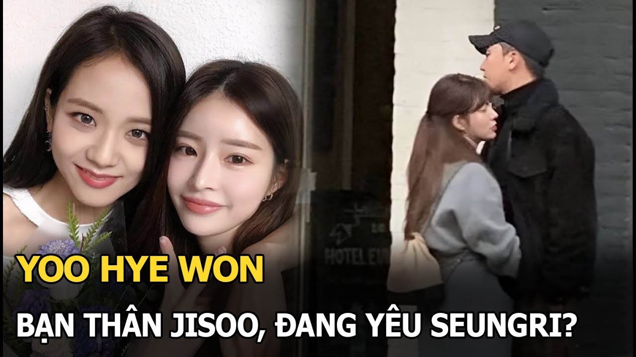 Yoo Hye Won: Bạn thân Jisoo, đang yêu Seungri?