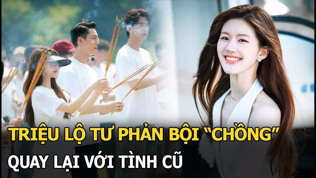 Triệu Lộ Tư phản bội “chồng”, quay lại với tình cũ