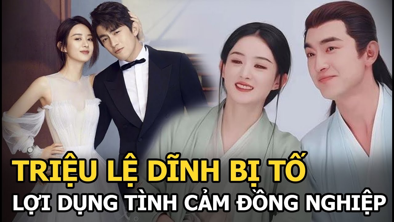 Triệu Lệ Dĩnh bị tố lợi dụng tình cảm bạn diễn