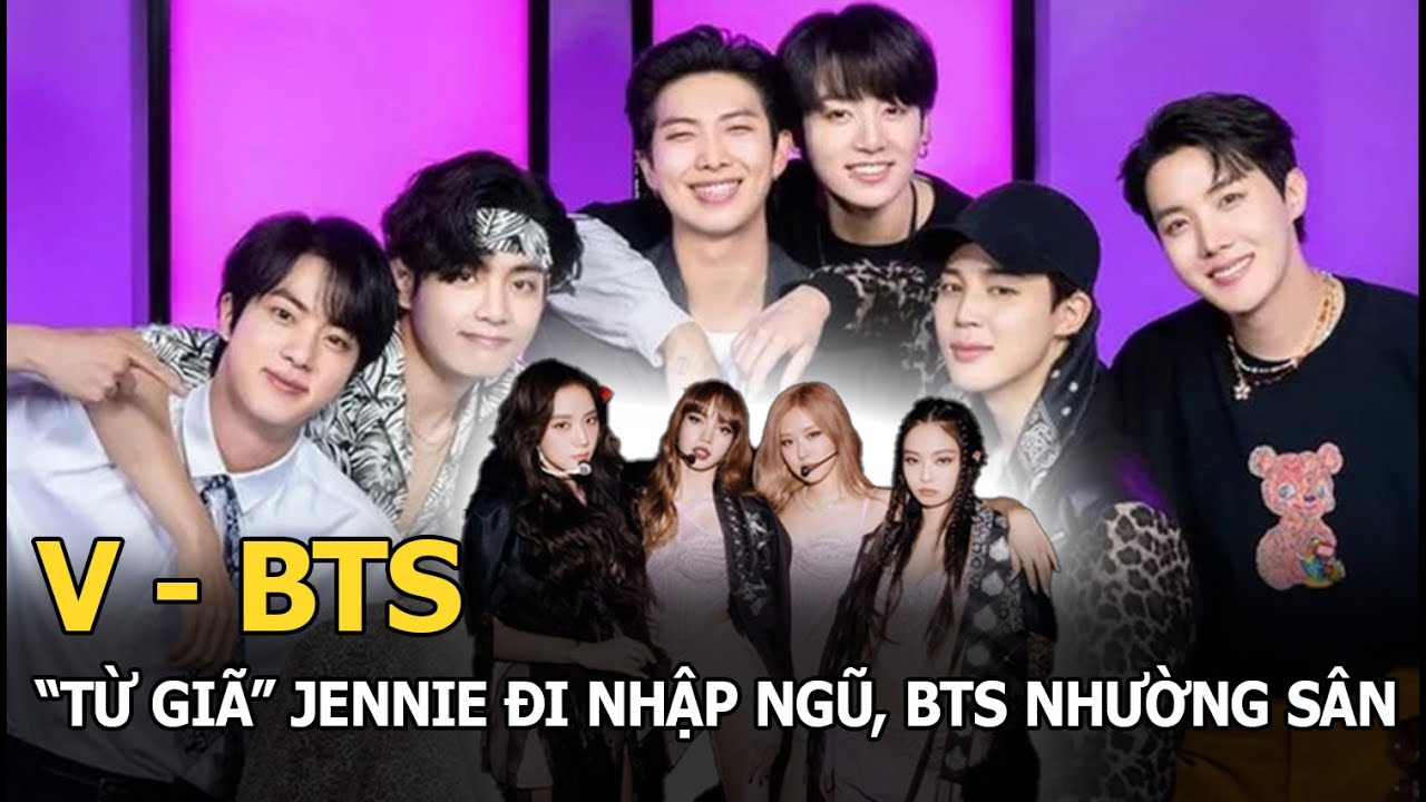 V “từ giã” Jennie đi nhập ngũ, BTS chính thức nhường sân cho BLACKPINK, fan 2 nhà dậy sóng!