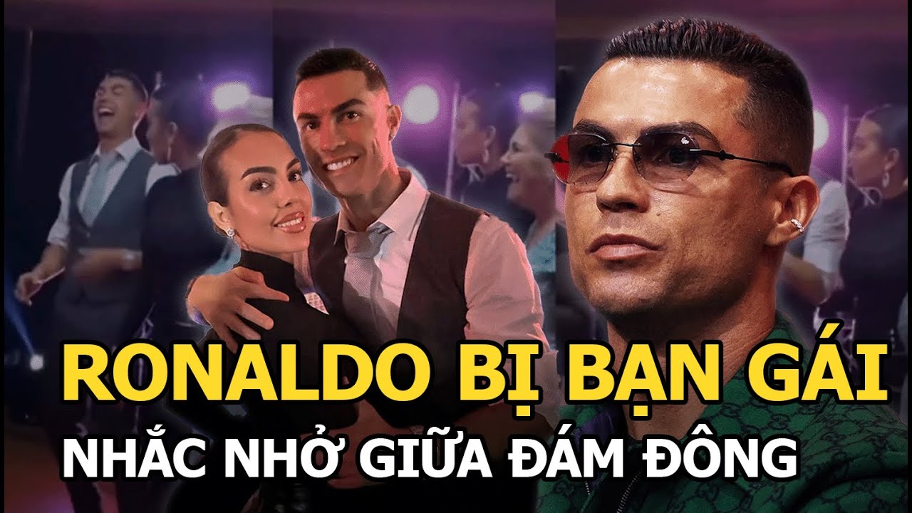 Ronaldo bị bạn gái nhắc nhở giữa đám đông