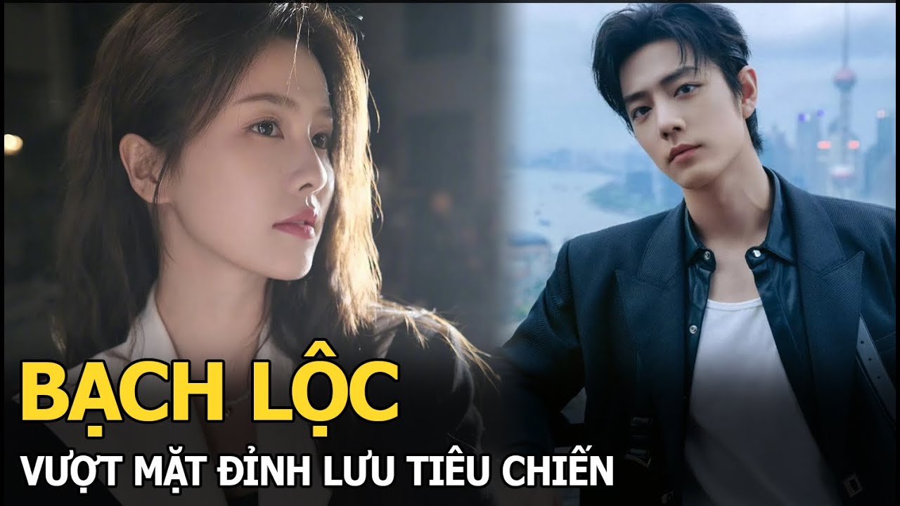 Bạch Lộc vượt mặt đỉnh lưu Tiêu Chiến