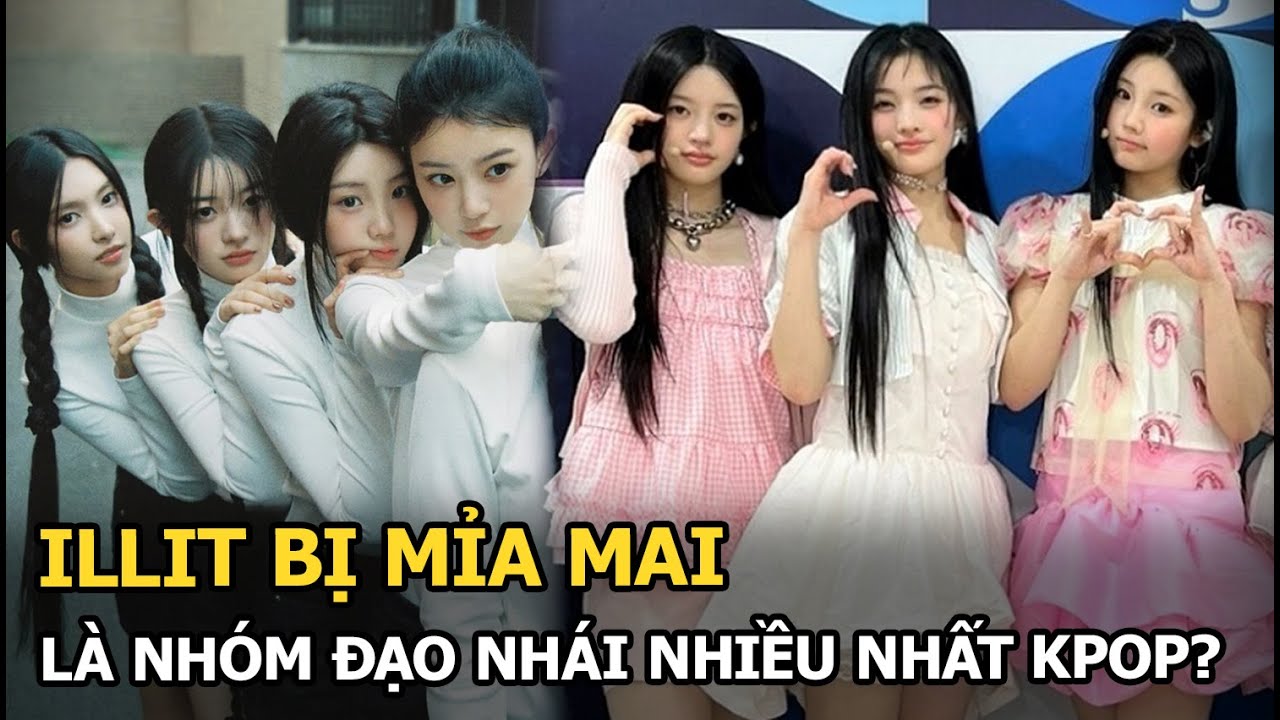 ILLIT bị mỉa mai là nhóm đạo nhái nhiều nhất Kpop?