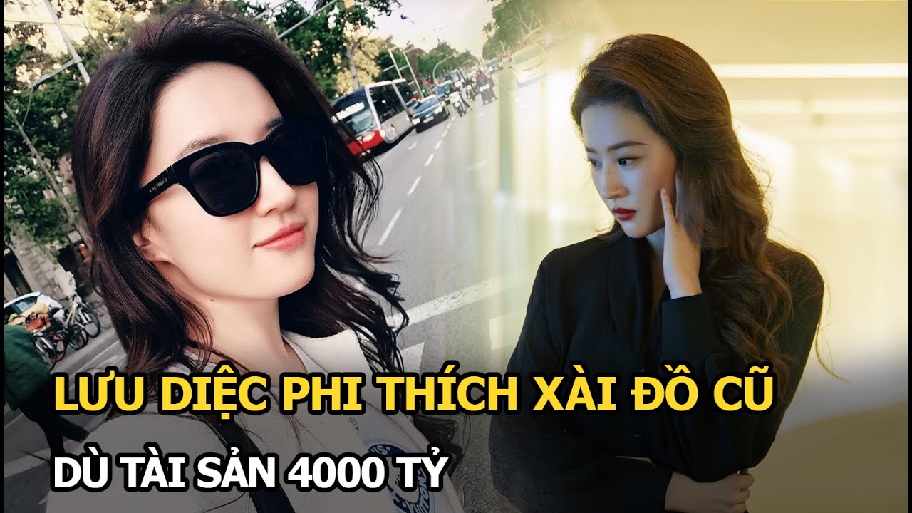 Lưu Diệc Phi thích xài đồ cũ dù tài sản 4000 tỷ