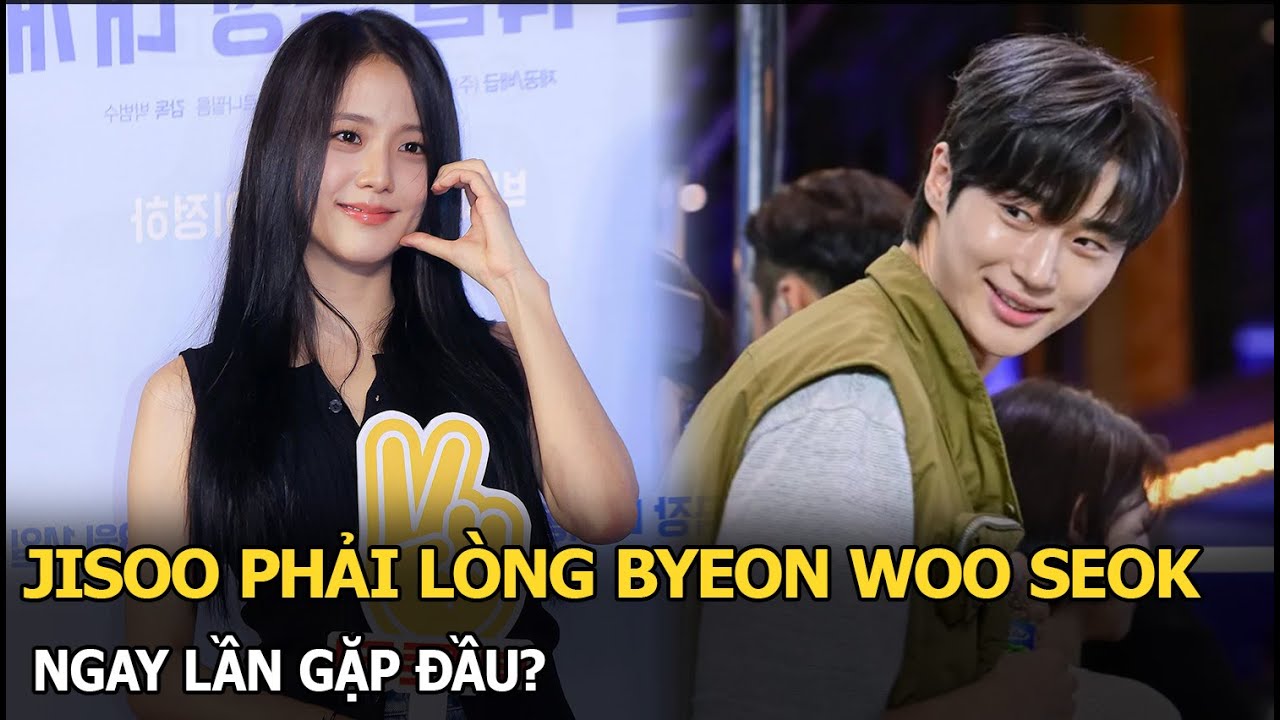 Jisoo phải lòng Byeon Woo Seok ngay lần gặp đầu?