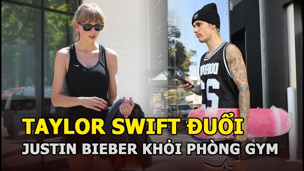 Justin Bieber từng bị Taylor Swift đuổi khỏi phòng gym, nam ca sĩ lập tức có phản ứng không thể ngờ