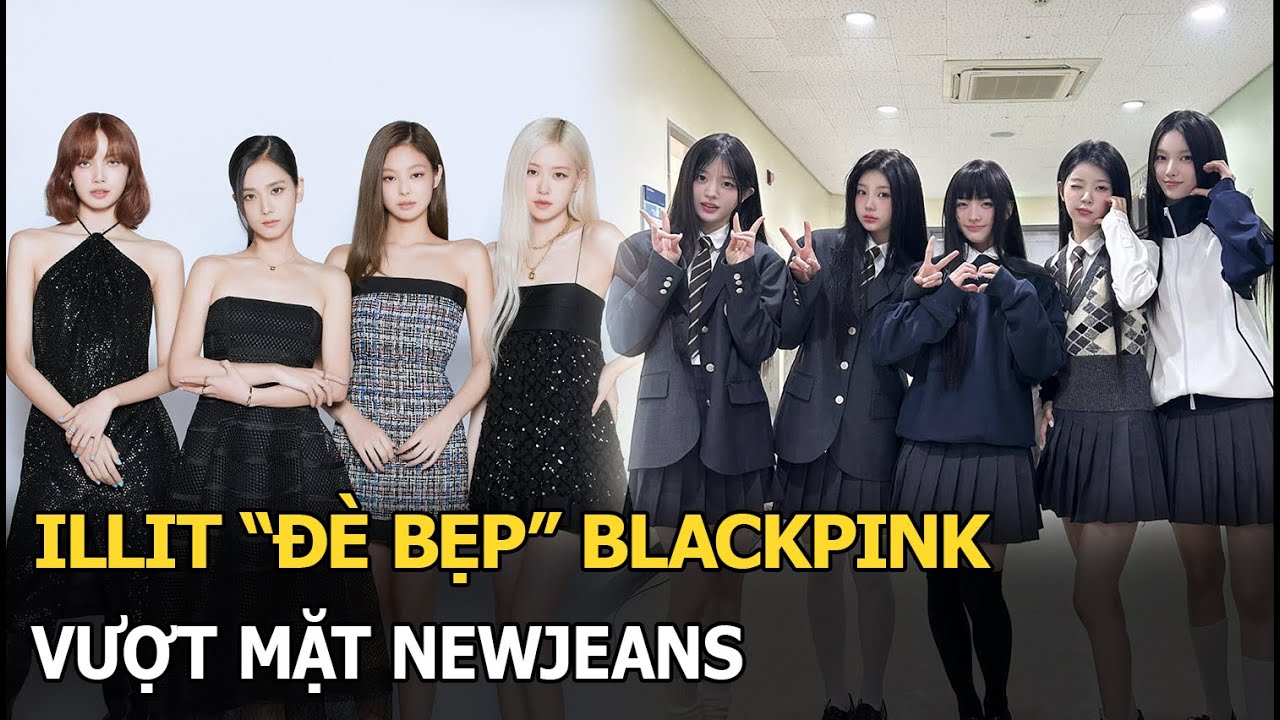 ILLIT "đè bẹp" BLACKPINK, vượt mặt NewJeans