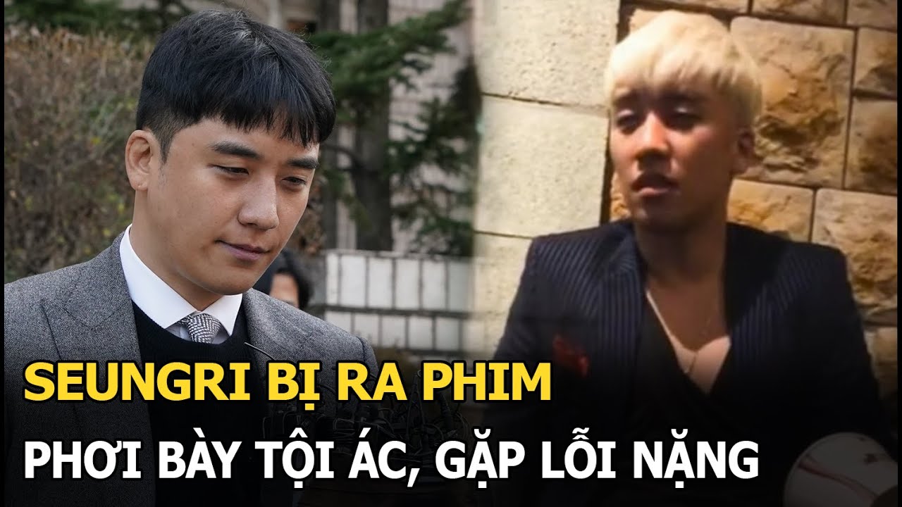 Seungri bị ra phim phơi bày tội ác, gặp lỗi nặng