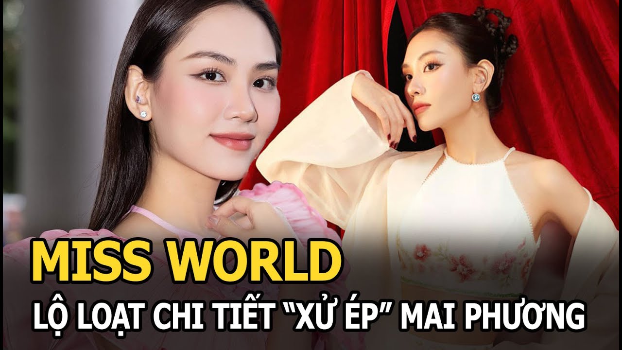 Miss World lộ loạt chi tiết "xử ép" Mai Phương