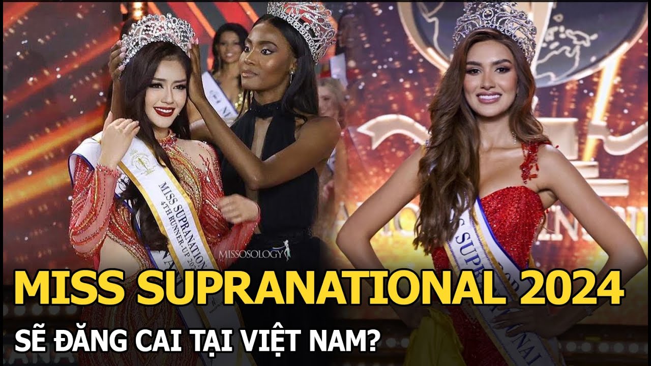 Miss Supranational 2024 sẽ đăng cai tại Việt Nam, người đẹp nào sẽ đại diện?