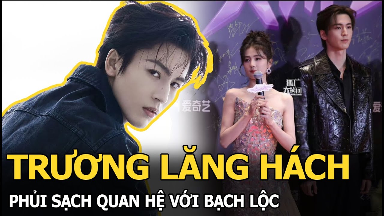 Trương Lăng Hách “lật mặt”, phủi sạch quan hệ với Bạch Lộc, fan couple Ninh An Như Mộng dậy sóng