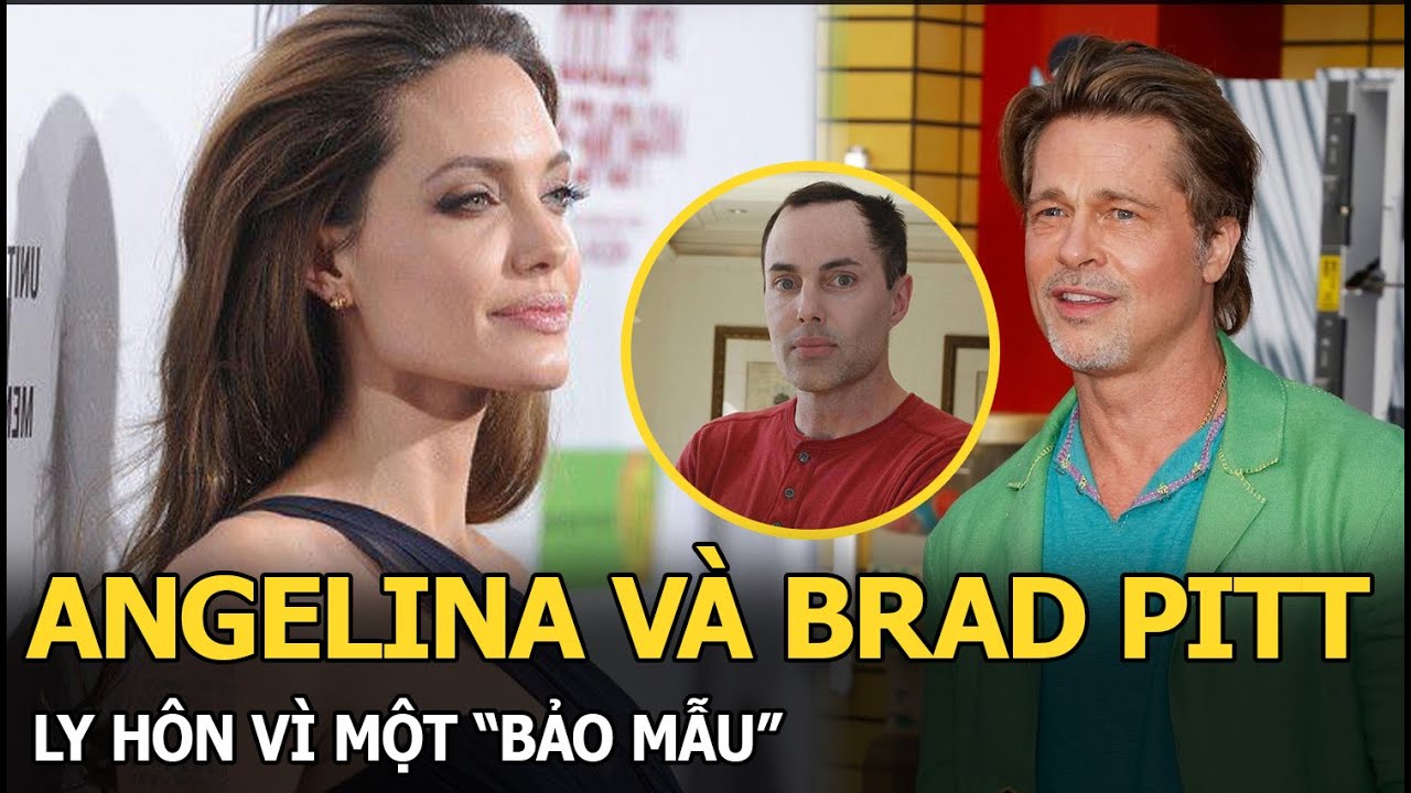 Angelina và Brad Pitt ly hôn vì một “bảo mẫu”