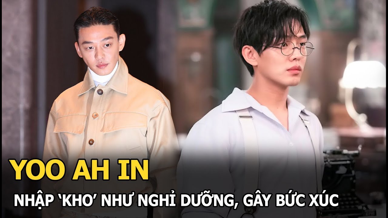 Yoo Ah In nhập ‘kho’ như nghỉ dưỡng, gây bức xúc