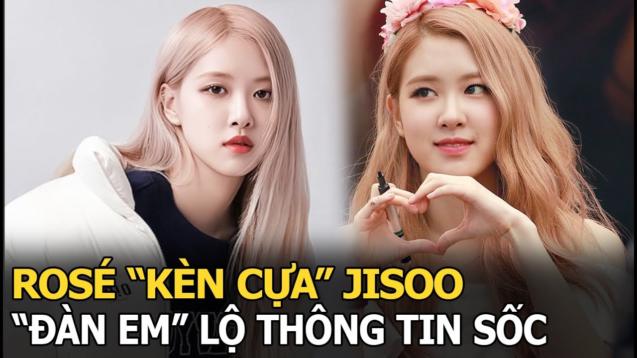 Rosé “kèn cựa” Jisoo, “đàn em” lộ thông tin sốc