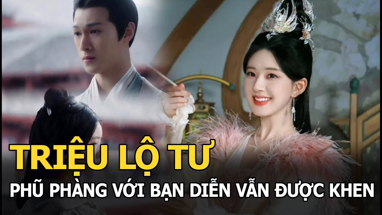 Triệu Lộ Tư phũ phàng với bạn diễn vẫn được khen