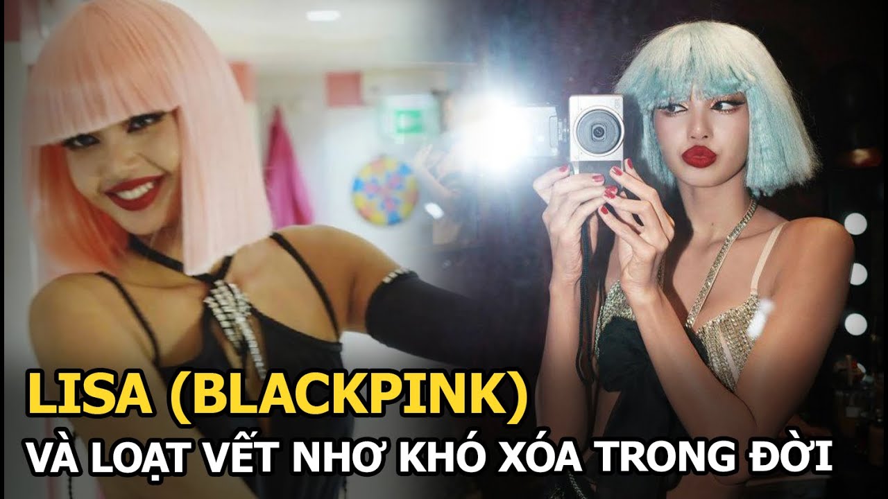 Lisa (BLACKPINK) và loạt vết nhơ khó xóa trong đời