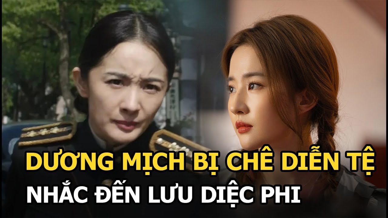 Dương Mịch bị chê diễn tệ, nhắc đến Lưu Diệc Phi