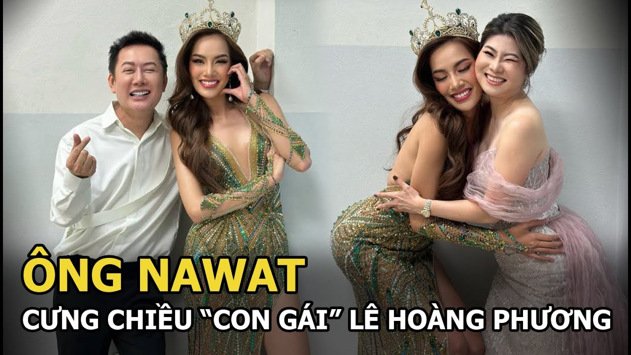 Ông Nawat hội ngộ Lê Hoàng Phương, “con gái cưng” được ưu ái số 1, lấn át Tân MGI điều này