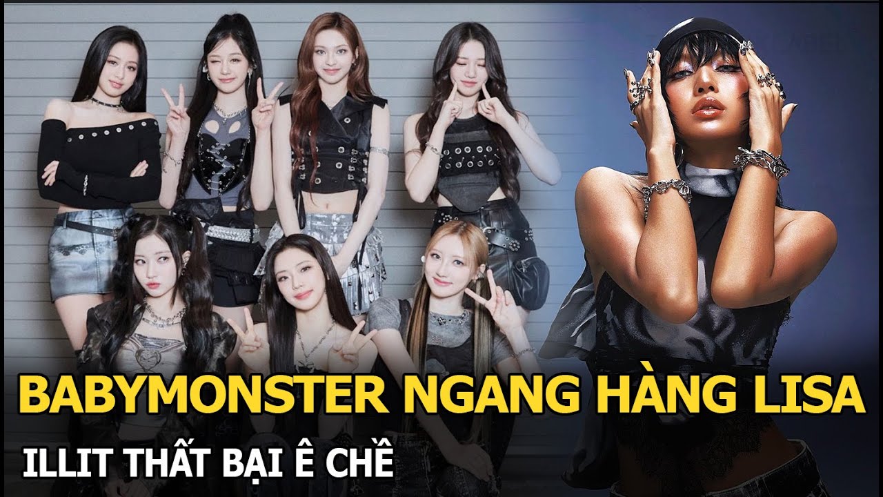 BABYMONSTER ngang hàng Lisa, ILLIT thất bại ê chề