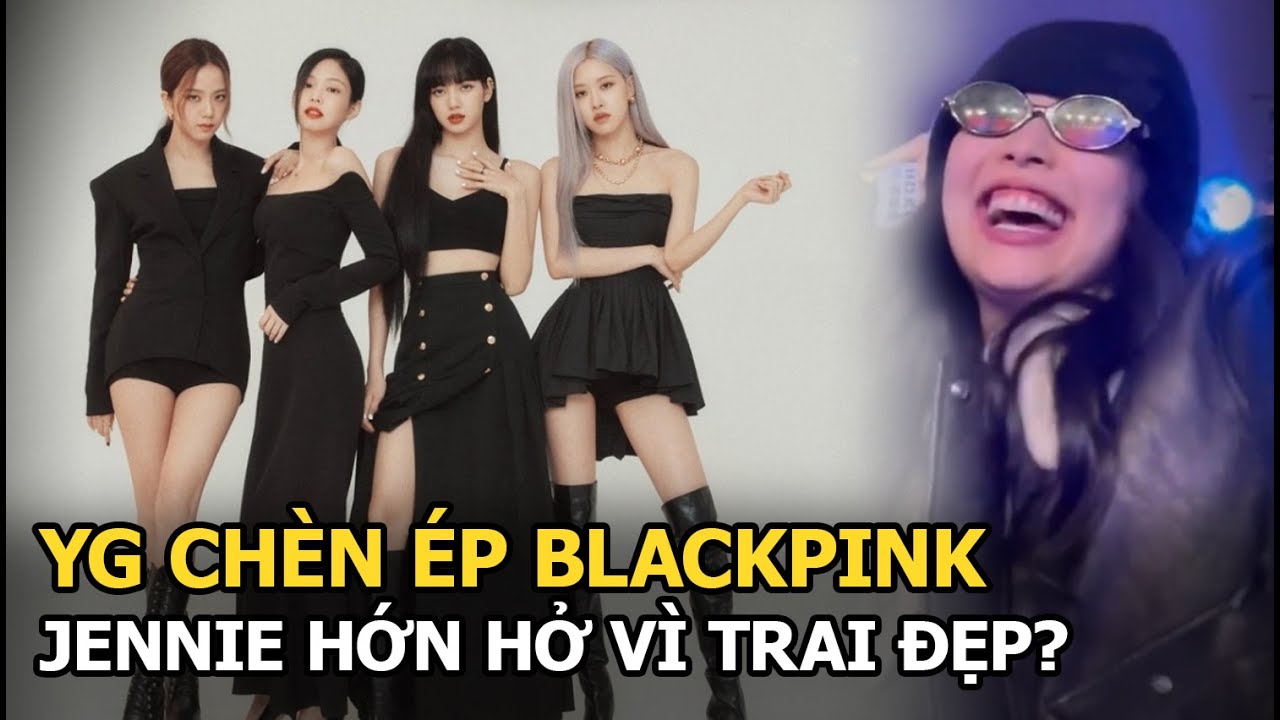 YG chèn ép Blackpink, Jennie hớn hở vì trai đẹp?