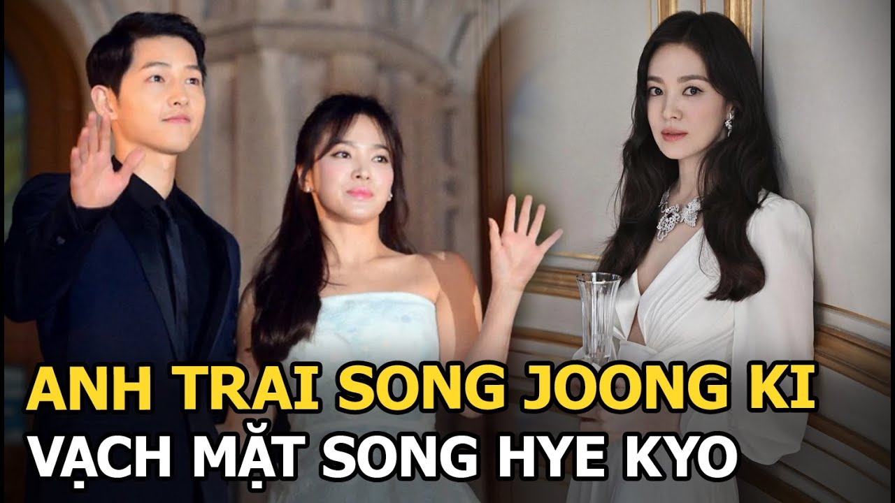 Anh trai Song Joong Ki vạch mặt Song Hye Kyo