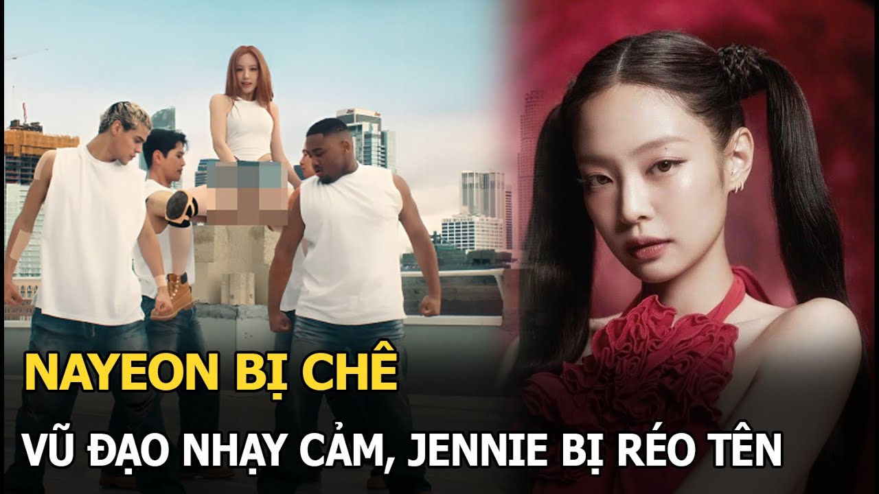 Nayeon bị chê vũ đạo nhạy cảm, Jennie bị réo tên