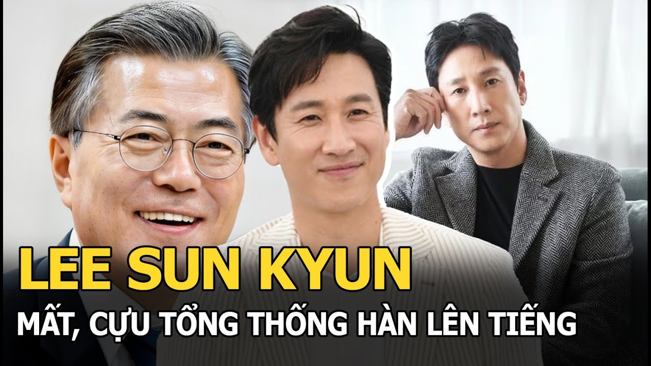 Lee Sun Kyun mất khiến giới quan chức Hàn Quốc lên tiếng, cựu Tổng thống ra mặt