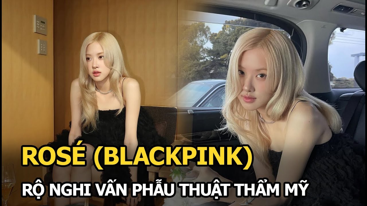 Rosé (BLACKPINK) rộ nghi vấn phẫu thuật thẩm mỹ