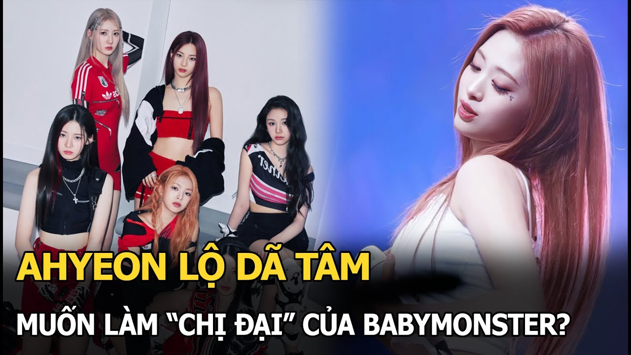 Ahyeon lộ dã tâm muốn làm “chị đại" Baby Monster?