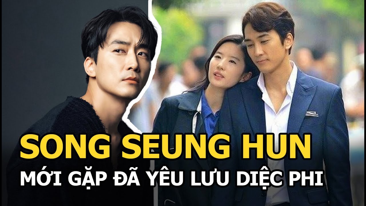 Song Seung Hun mới gặp đã yêu Lưu Diệc Phi, liên quan đến một người phụ nữ, vẫn chưa quên tình cũ?