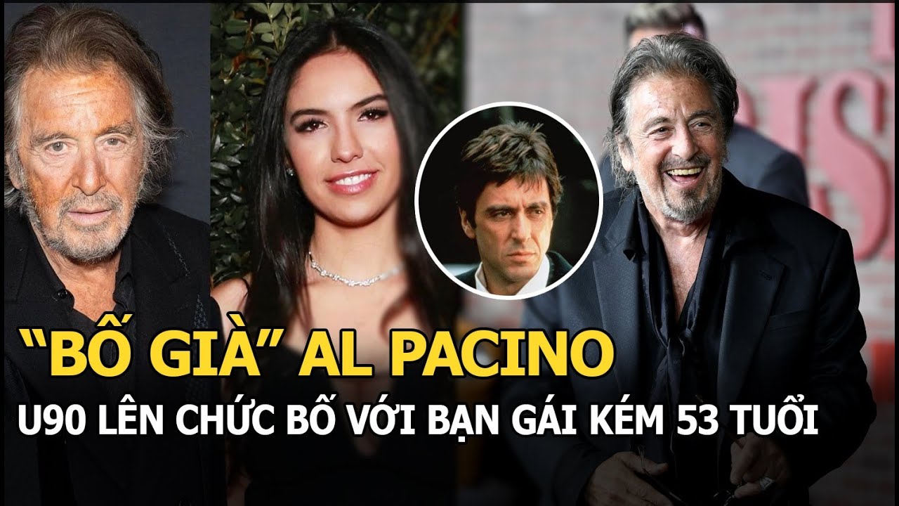 Tài tử Bố già Al Pacino: U90 còn lên chức bố, bạn gái kém 53 tuổi để lộ sở thích chỉ yêu “trâu già”