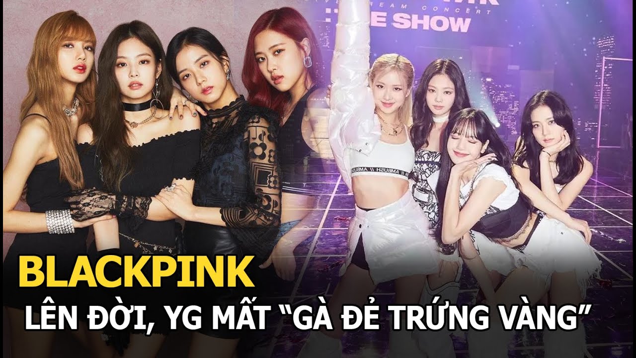 BLACKPINK lên đời, YG mất “gà đẻ trứng vàng”