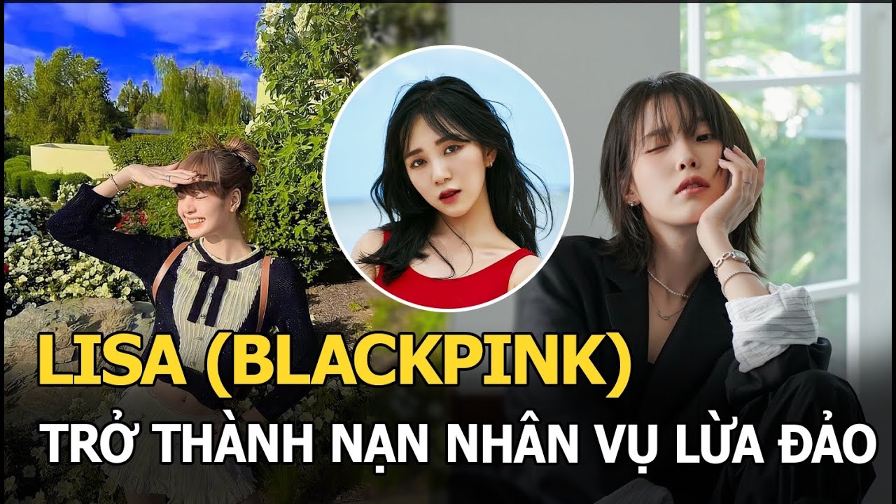 Lisa (BLACKPINK) trở thành nạn nhân vụ lừa đảo, IU cũng 3 lần “mắc bẫy”, tất cả đều có chung 1 lý do