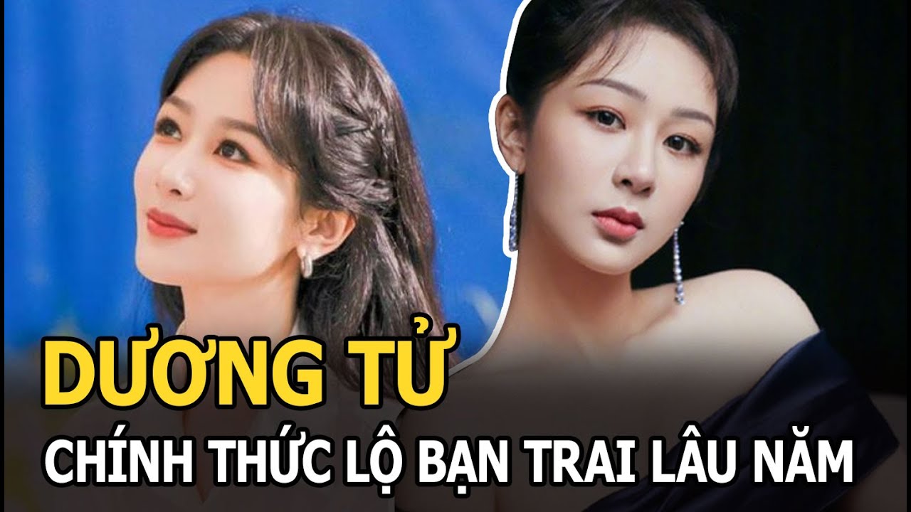 Dương Tử đã có bạn trai từ lâu, danh tính ăn đứt Tiêu Chiến, Lý Hiện, đến Dương Dương cũng “bít cửa”