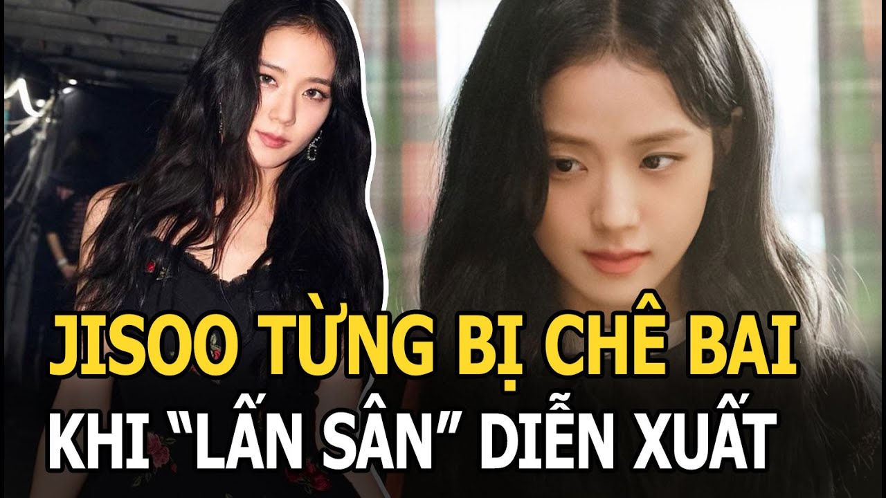 Jisoo (BLACKPINK) từng bị chê bai khi “lấn sân” diễn xuất chỉ vì “làm khác” đàn chị đi trước?