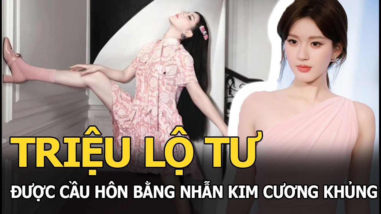 Triệu Lộ Tư được cầu hôn bằng nhẫn kim cương khủng