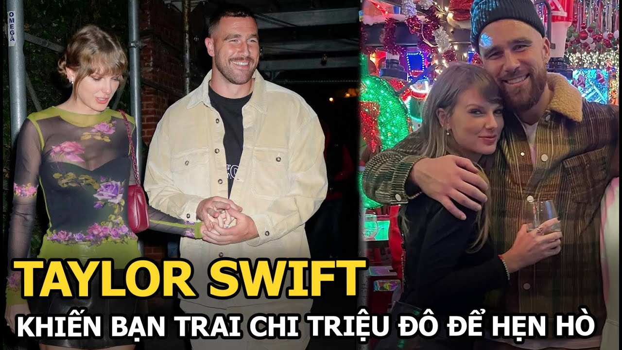 Taylor Swift khiến bạn trai chi triệu đô để hẹn hò