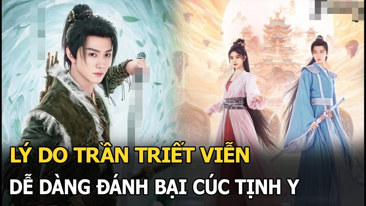 Lý do Trần Triết Viễn dễ dàng đánh bại Cúc Tịnh Y