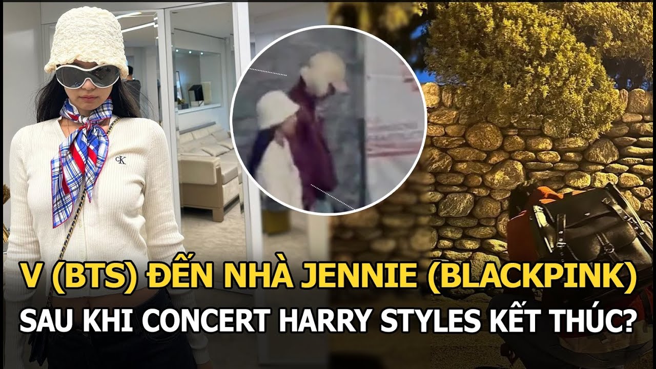 V (BTS) đến nhà Jennie (BLACKPINK) sau khi concert Harry Styles kết thúc, còn công khai luôn cả ảnh?