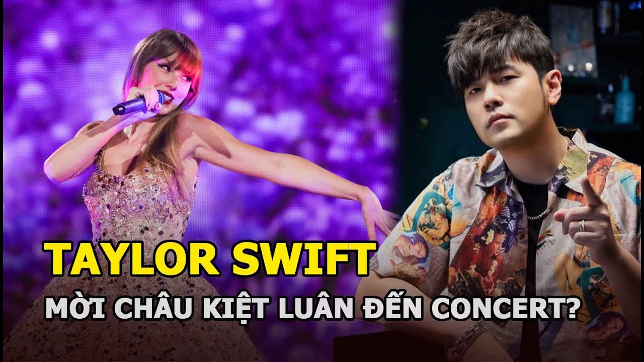 Taylor Swift mời Châu Kiệt Luân đến concert?