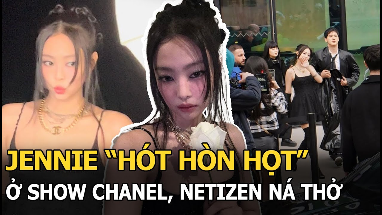 Jennie hót hòn họt ở show Chanel, netizen ná thở