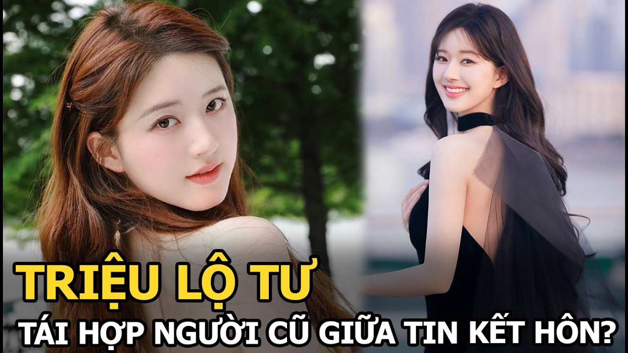 Triệu Lộ Tư tái hợp người cũ giữa tin kết hôn?